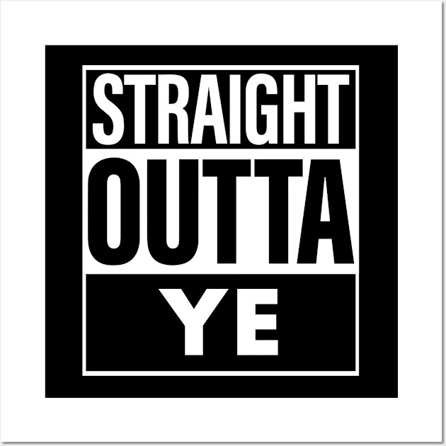 Ye Name Straight Outta Ye Wall Art by ThanhNga